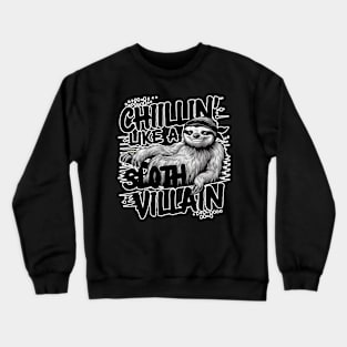 Sloth Lover - Chillin Like A Sloth Villan Crewneck Sweatshirt